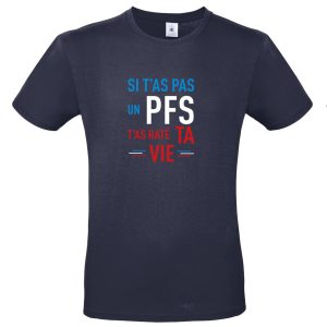 T-Shirt « Si t&rsquo;as pas un PFS t&rsquo;as raté ta vie »